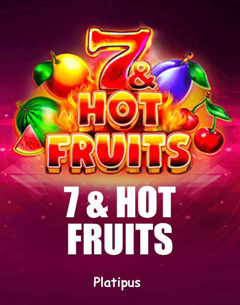 7 & Hot Fruits